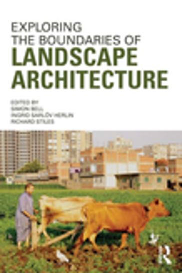 Exploring the Boundaries of Landscape Architecture - Simon Bell - Ingrid Sarlov Herlin - Richard Stiles