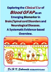 Exploring the Clinical use of Blood GFAP as an emerging Biomarker in Brain/Spinal cord Disorders and Neurological Diseases. A Systematic Evidence-based Overview.