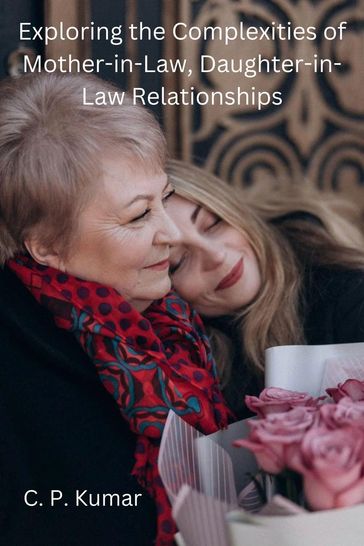 Exploring the Complexities of Mother-in-Law, Daughter-in-Law Relationships - C. P. Kumar