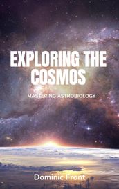 Exploring the Cosmos: Mastering Astrobiology