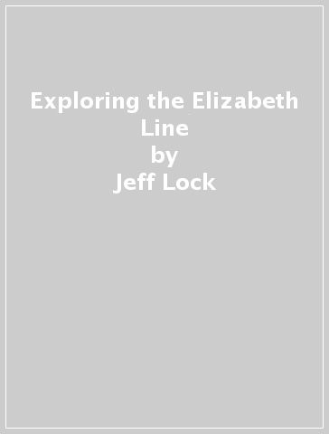 Exploring the Elizabeth Line - Jeff Lock