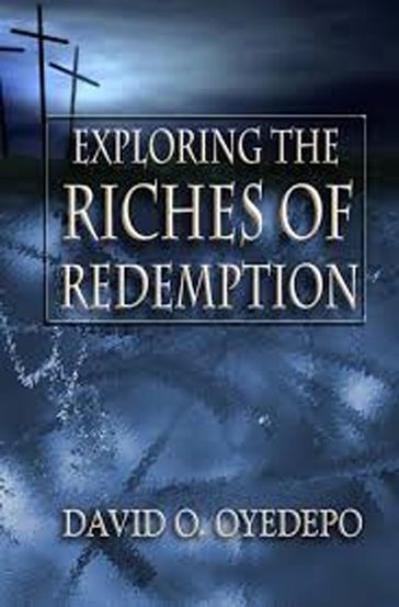 Exploring the Riches of Redemption - David O. Oyedepo