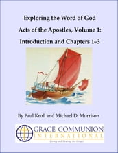Exploring the Word of God Acts of the Apostles Volume 1: Introduction and Chapters 13