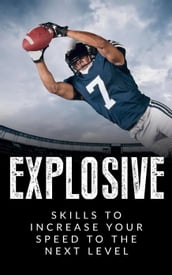 Explosive: Skills to Increase Your Speed to the Next Level