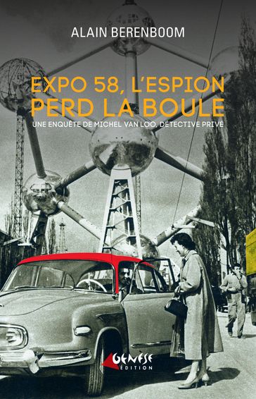 Expo 58, l'espion perd la boule - Alain Berenboom