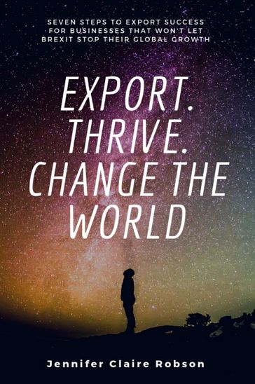 Export. Thrive. Change the World - Jennifer Claire Robson