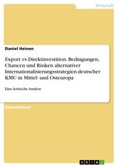 Export vs Direktinvestition. Bedingungen, Chancen und Risiken alternativer Internationalisierungsstrategien deutscher KMU in Mittel- und Osteuropa