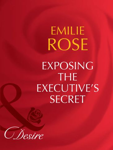 Exposing The Executive's Secrets (Trust Fund Affairs, Book 2) (Mills & Boon Desire) - Emilie Rose