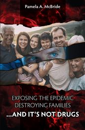 Exposing the Epidemic that Is Destroying Families...