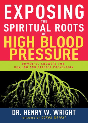 Exposing the Spiritual Roots of High Blood Pressure - Henry W. Wright