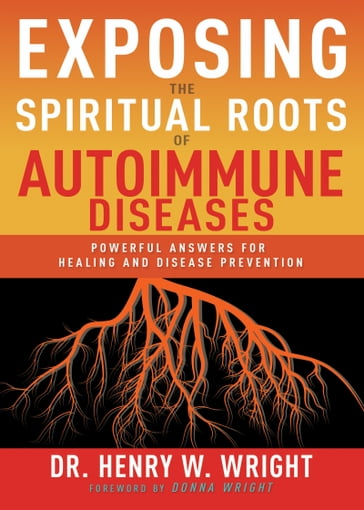 Exposing the Spiritual Roots of Autoimmune Diseases - Henry W. Wright