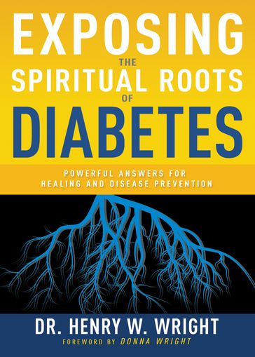 Exposing the Spiritual Roots of Diabetes - Henry W. Wright