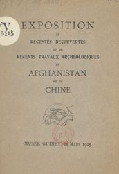 Exposition de récentes découvertes et de récents travaux archéologiques en Afghanistan et en Chine