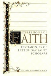 Expressions of Faith: Testimonies of Latter-day Saint Scholars