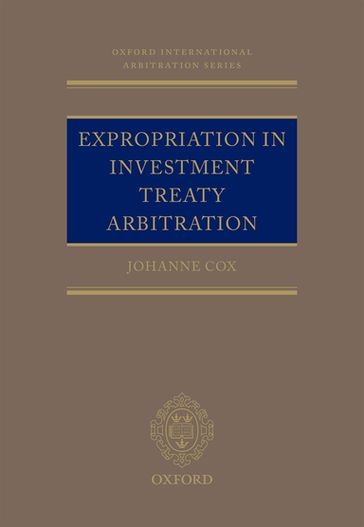 Expropriation in Investment Treaty Arbitration - Dr Johanne M. Cox