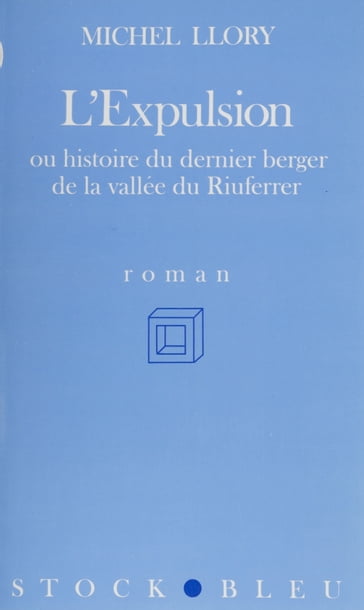 L'Expulsion ou Histoire du dernier berger de la vallée du Riuferrer - Michel Llory