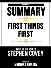 Extended Summary   First Things First: Based On The Book By Stephen R. Covey
