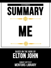 Extended Summary - Me - Based On The Book By Elton John