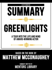 Extended Summary - Greenlights - A Tour Into The Life And Mind Of Award-Winning Actor - Based On The Book By Matthew Mcconaughey