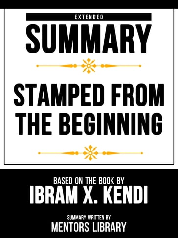 Extended Summary - Stamped From The Beginning - Based On The Book By Ibram X. Kendi - Mentors Library