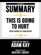 Extended Summary - This Is Going To Hurt - Secret Diaries Of A Young Doctor - Based On The Book By Adam Kay