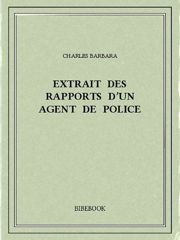 Extrait des rapports d'un agent de police - Charles Barbara