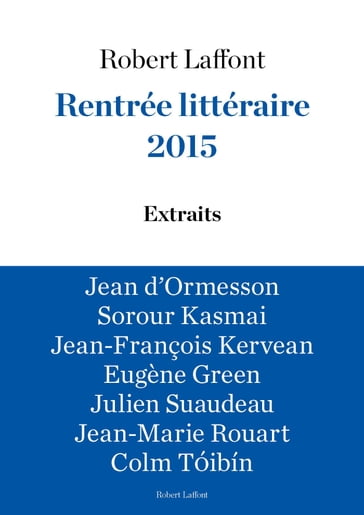 Extraits Rentrée littéraire Robert Laffont 2015 - Collectif - Eugène Green - Sorour Kasmai - Jean-François Kervéan - Jean d