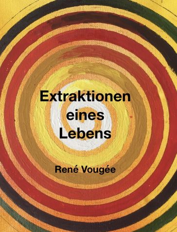 Extraktionen eines Lebens - René Vougée