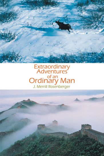 Extraordinary Adventures of an Ordinary Man - J. Merrill Rosenberger