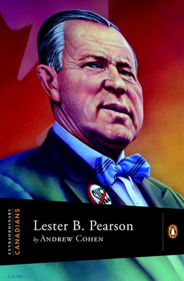 Extraordinary Canadians Lester B Pearson - Andrew Cohen