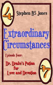 Extraordinary Circumstances 4: Dr. Drakes Potion for Love and Devotion