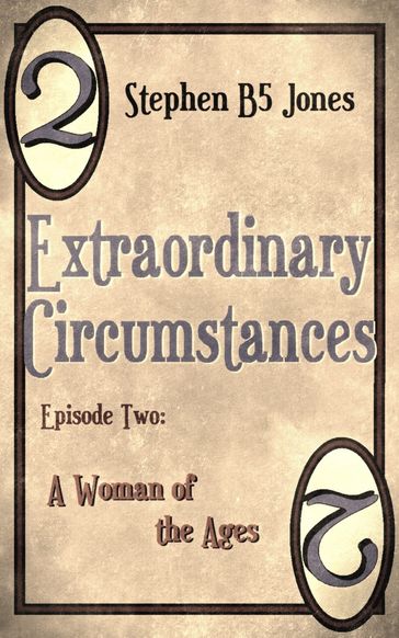 Extraordinary Circumstances: 2 A Woman of the Ages - Stephen B5 Jones