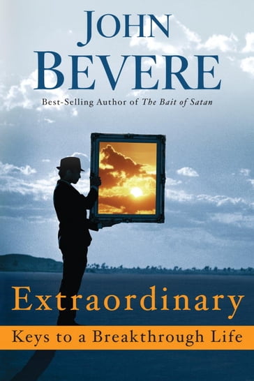 Extraordinary: Keys to a Breakthrough Life - John Bevere