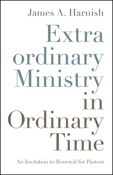 Extraordinary Ministry in Ordinary Time - A. Harnish James