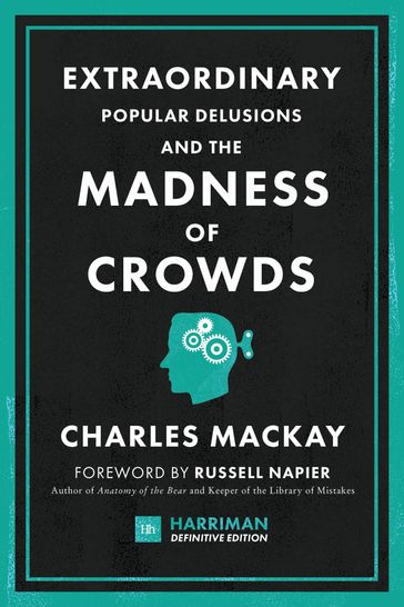 Extraordinary Popular Delusions and the Madness of Crowds (Harriman Definitive Edition) - Charles MacKay