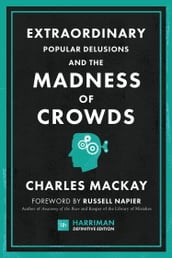 Extraordinary Popular Delusions and the Madness of Crowds (Harriman Definitive Edition)