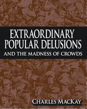 Extraordinary Popular Delusions and The Madness of Crowds