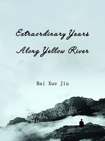 Extraordinary Years Along Yellow River - Babel Novel - Bai Xuejiu