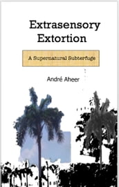 Extrasensory Extortion: A Supernatural Subterfuge