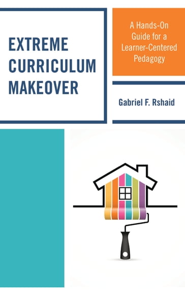 Extreme Curriculum Makeover - Gabriel F. Rshaid - Leadership and Learning C
