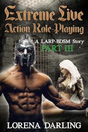 Extreme Live Action Role Playing - A LARP BDSM Story, Part 3
