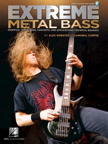 Extreme Metal Bass: Essential Techniques, Concepts, and Applications for Metal Bassists - Alex Webster - Cannibal Corpse