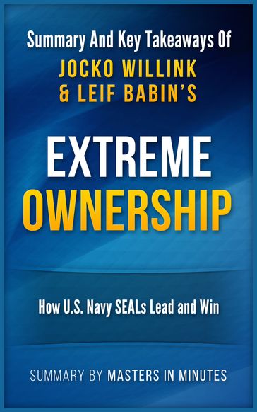 Extreme Ownership: How U.S. Navy SEALs Lead and Win   Summary & Key Takeaways - Masters in Minutes