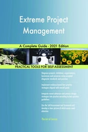 Extreme Project Management A Complete Guide - 2021 Edition