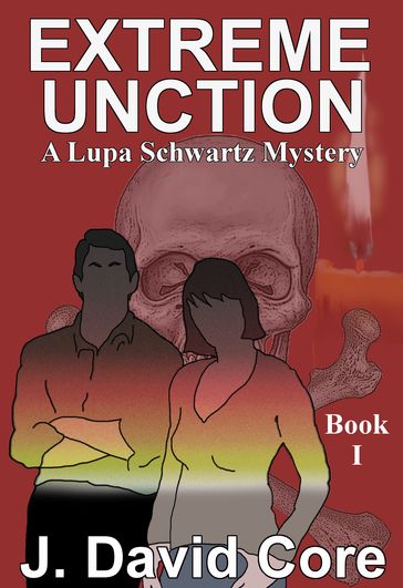 Extreme Unction: A Lupa Schwartz Mystery - J. David Core