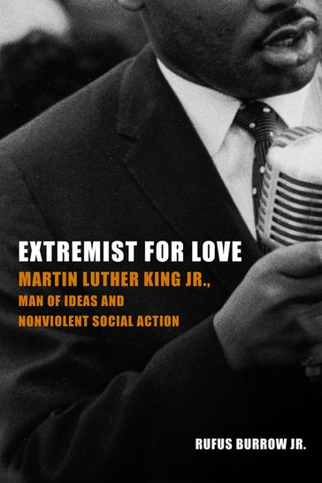 Extremist for Love: Martin Luther King Jr., Man of Ideas and Nonviolent Social Action - Burrow . - Rufus - Jr