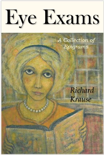 Eye Exams: A Book of Epigrams. - Richard Krause