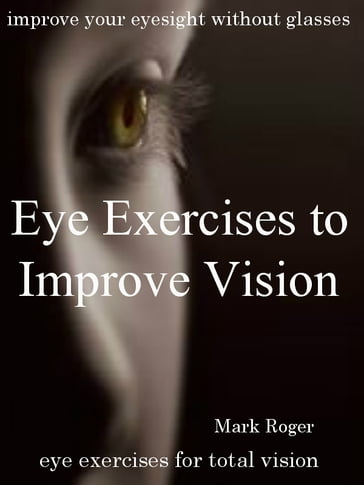 Eye Exercises to Improve Vision - Mark Roger