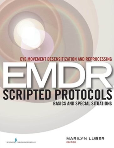 Eye Movement Desensitization and Reprocessing (EMDR) Scripted Protocols - Luber - Marilyn - Dr. - PhD