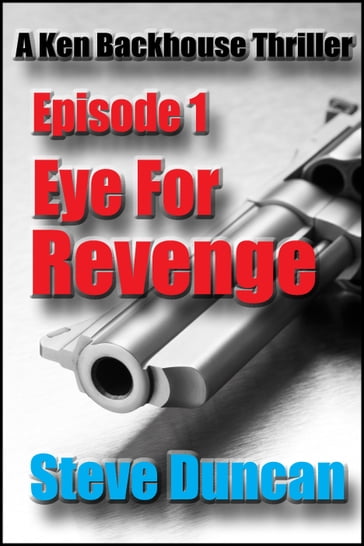 Eye for Revenge: A Ken Backhouse Thriller - Steve Duncan